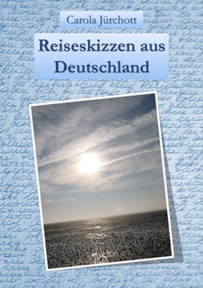 Reiseskizzen aus Deutschland, Carola Jürchott - Ebook - 9783742793706