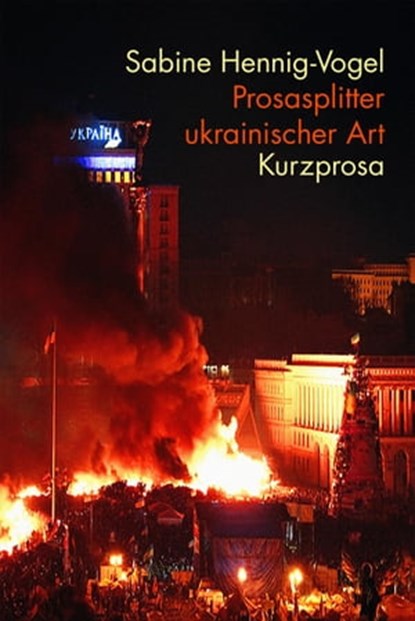 Prosasplitter ukrainischer Art, Sabine Hennig-Vogel - Ebook - 9783742796974