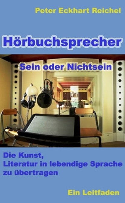 Hörbuchsprecher - Sein oder Nichtsein, Peter Eckhart Reichel - Ebook - 9783742797551