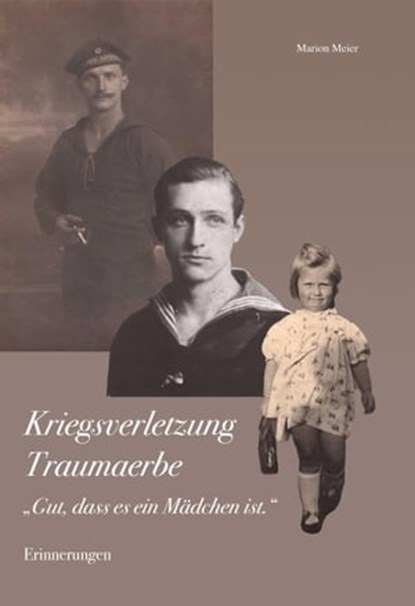 Kriegsverletzung Traumaerbe. "Gut, dass es ein Mädchen ist.", Dr. Marion Meier - Ebook - 9783742798091
