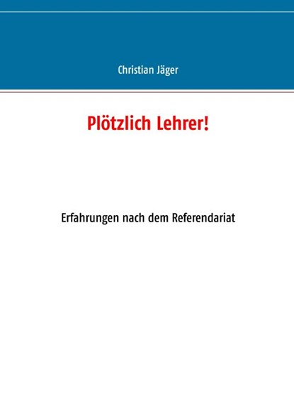 Ploetzlich Lehrer!, Christian Jager - Paperback - 9783743118416