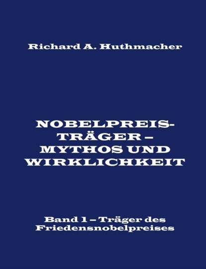 Nobelpreistrager - Mythos und Wirklichkeit. Band 1, Richard a Huthmacher - Paperback - 9783743129658