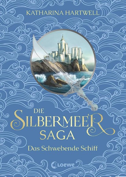 Die Silbermeer-Saga (Band 3) - Das Schwebende Schiff, Katharina Hartwell - Gebonden - 9783743203686