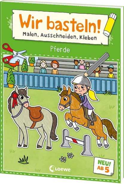 Wir basteln! ab 5 Jahren - Malen, Ausschneiden, Kleben - Pferde, Loewe Kreativ - Paperback - 9783743216211