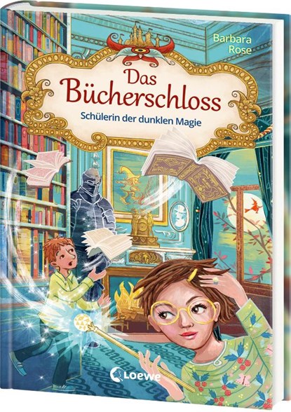 Das Bücherschloss (Band 6) - Schülerin der dunklen Magie, Barbara Rose - Gebonden - 9783743216464