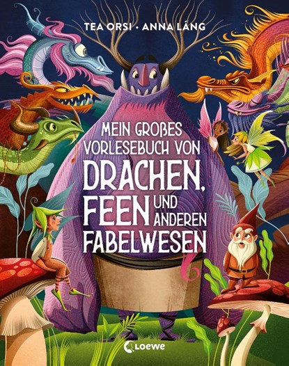 Mein großes Vorlesebuch von Drachen, Feen und anderen Fabelwesen, Tea Orsi - Gebonden - 9783743216860