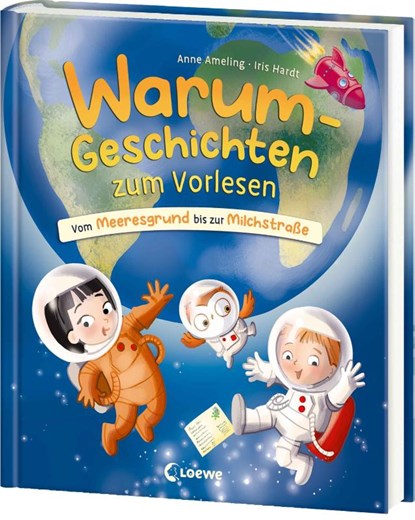 Warum-Geschichten zum Vorlesen - Vom Meeresgrund bis zur Milchstraße, Anne Ameling - Gebonden - 9783743218758