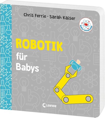 Baby-Universität - Robotik für Babys, Chris Ferrie ; Sarah Kaiser - Gebonden - 9783743222595