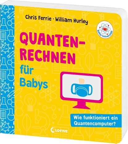 Baby-Universität - Quantenrechnen für Babys, Chris Ferrie ; William Hurley - Gebonden - 9783743223622