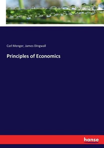 Principles of Economics, Carl Menger ; James Dingwall - Paperback - 9783743625051