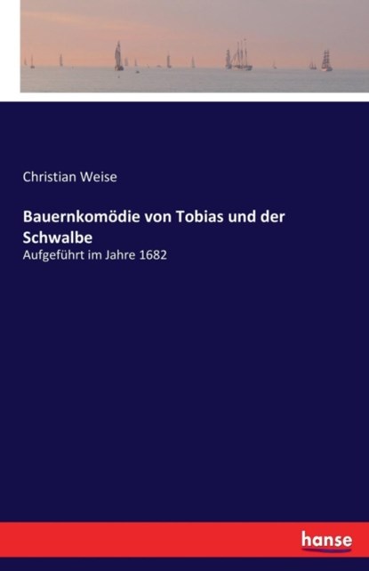 Bauernkomoedie von Tobias und der Schwalbe, Christian Weise - Paperback - 9783743646346