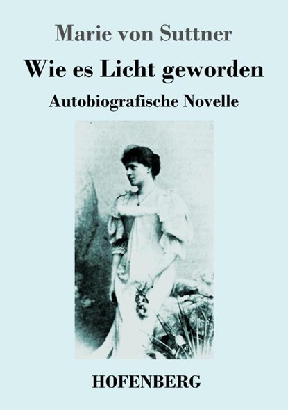 Wie es Licht geworden, Marie von Suttner - Paperback - 9783743747234