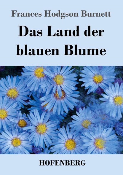 Das Land der blauen Blume, Frances Hodgson Burnett - Paperback - 9783743748460