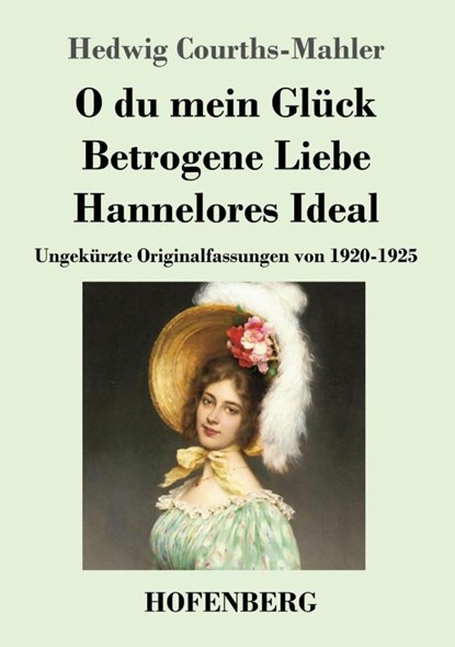 O du mein Glück / Betrogene Liebe / Hannelores Ideal, Hedwig Courths-Mahler - Paperback - 9783743748569