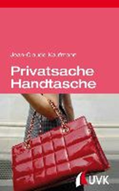 Privatsache Handtasche, KAUFMANN,  Jean-Claude - Gebonden - 9783744504423