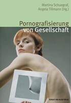 Pornografisierung von Gesellschaft. Perspektiven aus Theorie, Empirie und Praxis | Schuegraf, Martina ; Tillmann, Angela | 