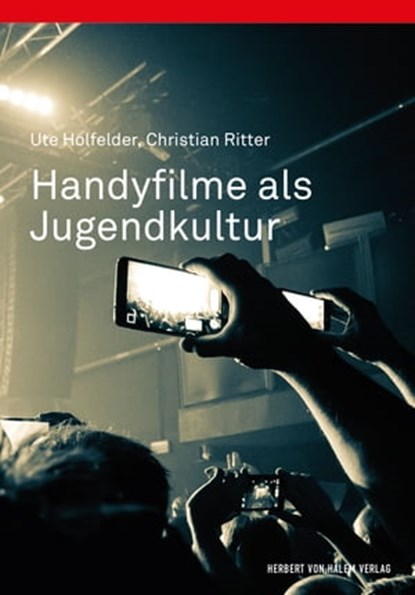 Handyfilme als Jugendkultur, Ute Holfelder ; Christian Ritter - Ebook - 9783744509435