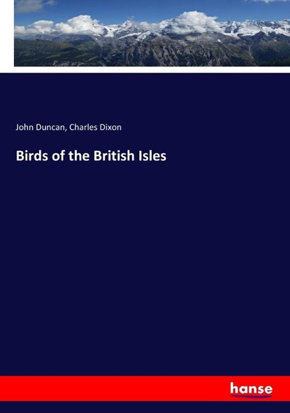 Birds of the British Isles, Charles Dixon ; John Duncan - Paperback - 9783744716703