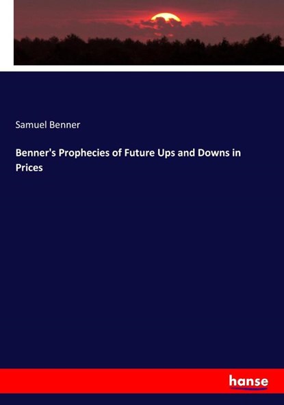 Benner's Prophecies of Future Ups and Downs in Prices, Samuel Benner - Paperback - 9783744725125
