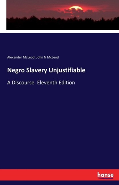 Negro Slavery Unjustifiable, Alexander McLeod ; John N McLeod - Paperback - 9783744733007