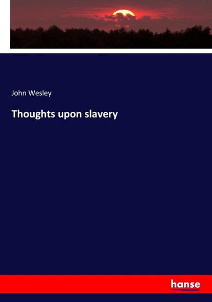 Thoughts upon slavery, John Wesley - Paperback - 9783744741811