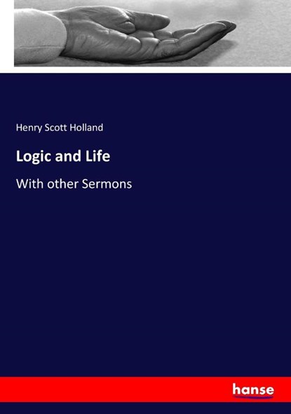 Logic and Life, Henry Scott Holland - Paperback - 9783744742221