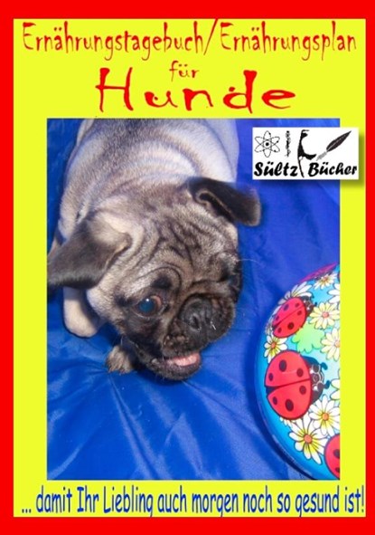 Hunde Ernahrungstagebuch/Ernahrungsplan, Renate Sultz ; Uwe H Sultz - Paperback - 9783744800129