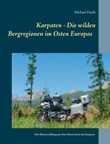 Karpaten - Die wilden Bergregionen im Osten Europas - Michael Fauth - 9783744813082