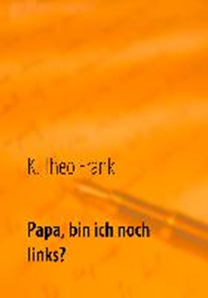 Papa, bin ich noch links?, FRANK,  K. Theo - Paperback - 9783744816663