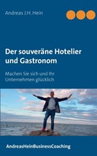 Der souverane Hotelier und Gastronom | Andreas J H Hein | 