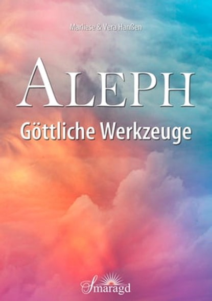 Aleph - Göttliche Werkzeuge, Marliese & Vera Hanßen - Ebook - 9783745043235