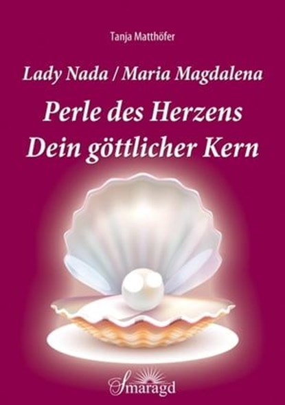 Lady Nada/Maria Magdalena: Perle des Herzens, Tanja Matthöfer - Ebook - 9783745043259