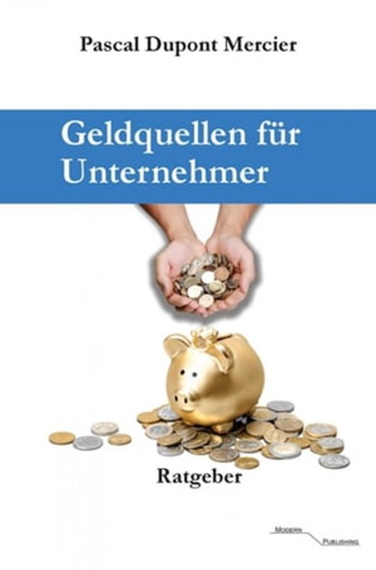 Geldquellen für Unternehmer, Pascal Dupont Mercier - Ebook - 9783745051452