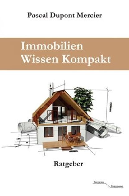 Immobilien Wissen Kompakt, Pascal Dupont Mercier - Ebook - 9783745053333