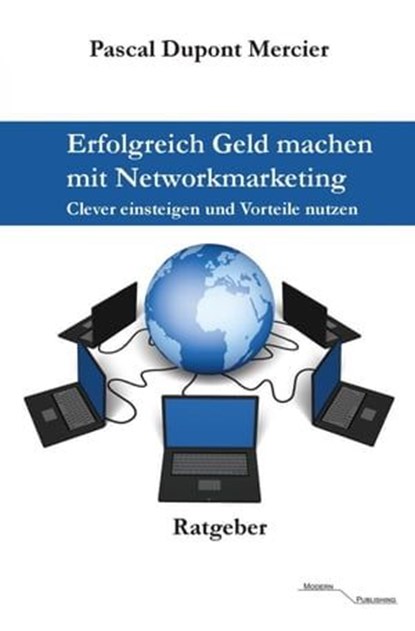 Erfolgreich Geld machen mit Networkmarketing, Pascal Dupont Mercier - Ebook - 9783745064889