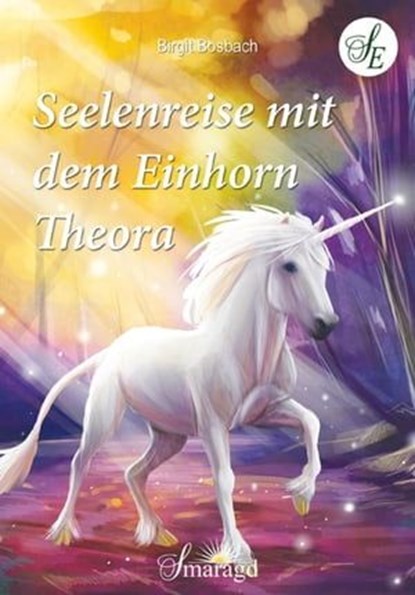 Seelenreise mit dem Einhorn Theora, Birgit Bosbach - Ebook - 9783745077513