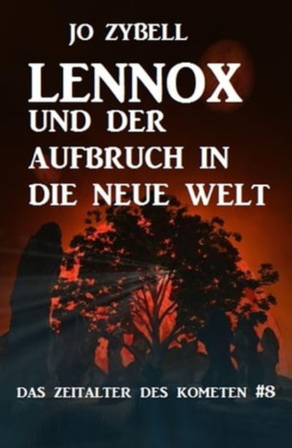 Lennox und der Aufbruch in die Neue Welt: Das Zeitalter des Kometen #8, Jo Zybell - Ebook - 9783745209099