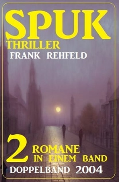 Spuk Thriller Doppelband 2004 - 2 Romane in einem Band, Frank Rehfeld - Ebook - 9783745225358