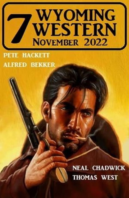 7 Wyoming Western November 2022, Alfred Bekker ; Pete Hackett ; Neal Chadwick ; Thomas West - Ebook - 9783745225792