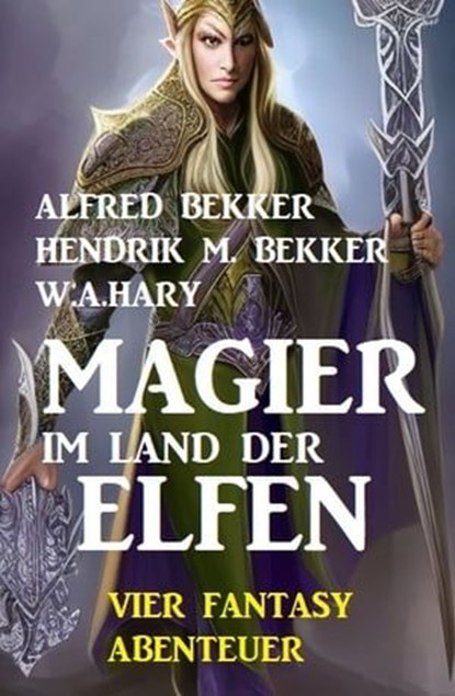 Magier im Land der Elfen: Vier Fantasy-Abenteuer, Alfred Bekker ; Hendrik M. Bekker ; W.A. Hary - Ebook - 9783745226294
