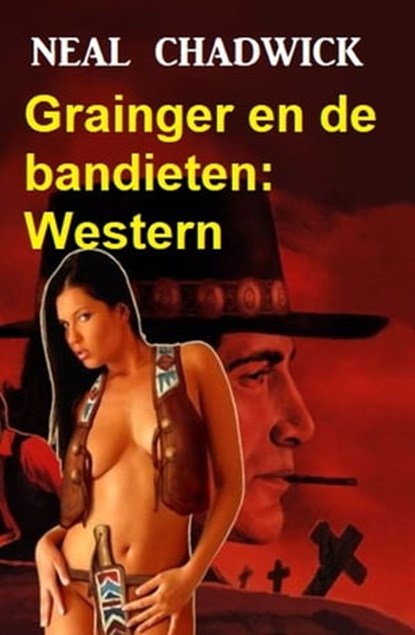 Grainger en de bandieten: Western, Neal Chadwick - Ebook - 9783745226546