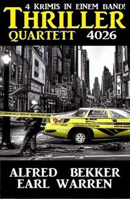 Thriller Quartett 4026 – 4 Krimis in einem Band, Alfred Bekker ; Earl Warren - Ebook - 9783745226898