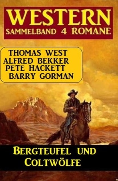 Bergteufel und Coltwölfe: Western Sammelband 4 Romane, Alfred Bekker ; Pete Hackett ; Thomas West ; Barry Gorman - Ebook - 9783745227314