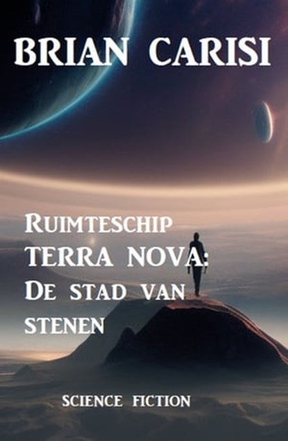 Ruimteschip TERRA NOVA: De stad van stenen, Brian Carisi - Ebook - 9783745227529