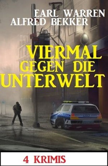 Viermal gegen die Unterwelt: 4 Krimis, Alfred Bekker ; Earl Warren - Ebook - 9783745227741