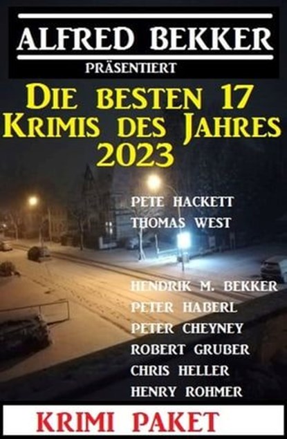 Die besten 17 Krimis des Jahres 2023: Krimi Paket, Alfred Bekker ; Pete Hackett ; Thomas West ; Hendrik M. Bekker ; Henry Rohmer ; Robert Gruber ; Chris Heller ; Peter Haberl ; Peter Cheyney - Ebook - 9783745227925
