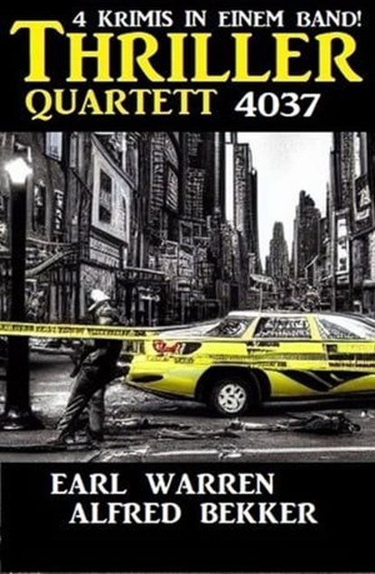 Thriller Quartett 4037 - 4 Krimis in einem Band, Alfred Bekker ; Earl Warren - Ebook - 9783745228380