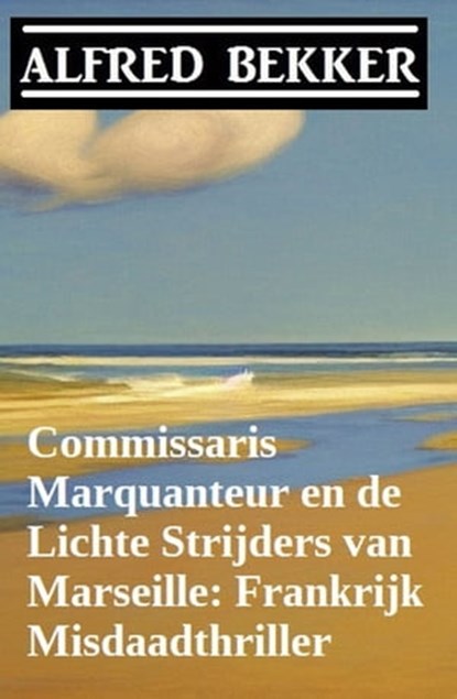 Commissaris Marquanteur en de Lichte Strijders van Marseille: Frankrijk Misdaadthriller, Alfred Bekker - Ebook - 9783745228717