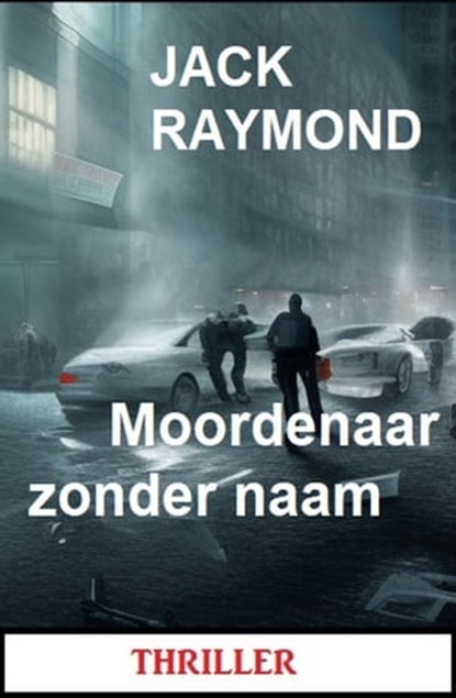Moordenaar zonder naam: Thriller, Jack Raymond - Ebook - 9783745228922