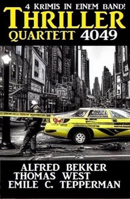 Thriller Quartett 4049, Alfred Bekker ; Thomas West ; Emile C. Tepperman - Ebook - 9783745229523